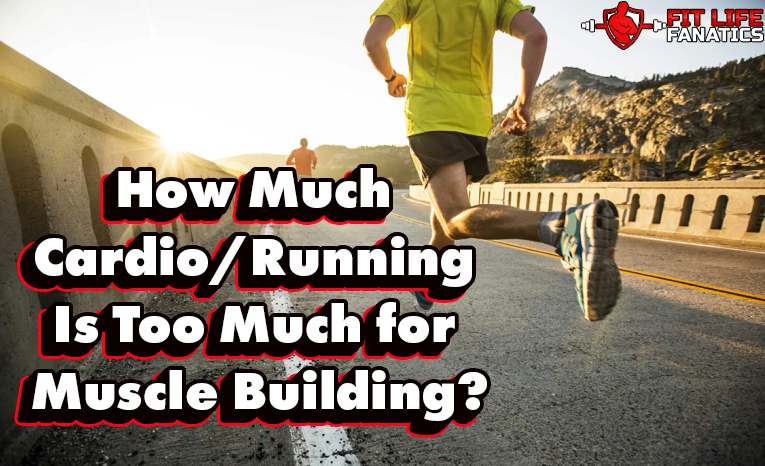 How Much Cardio,Running Is Too Much for Muscle Building