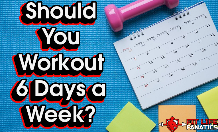 Should You Workout 6 Days a Week